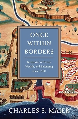 Once Within Borders: Territories of Power, Wealth, and Belonging Since 1500 von Belknap Press